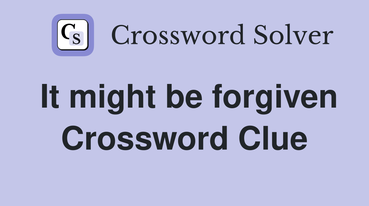 It might be forgiven Crossword Clue