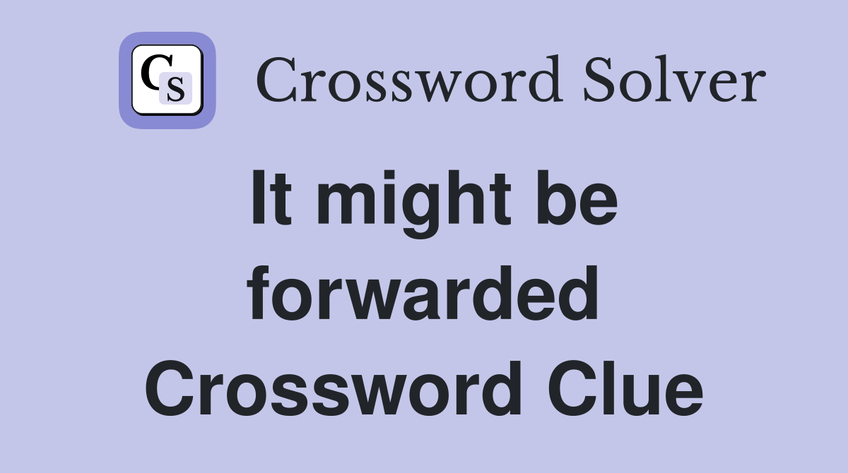 It might be forwarded Crossword Clue
