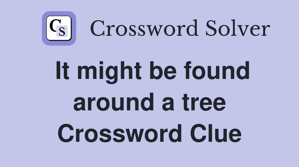 It might be found around a tree Crossword Clue