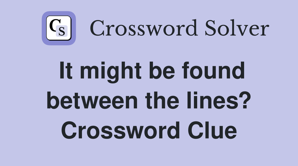 It might be found between the lines? Crossword Clue