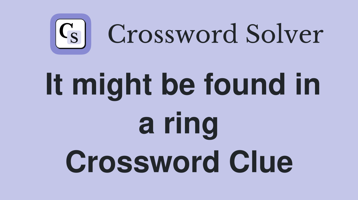 It might be found in a ring Crossword Clue