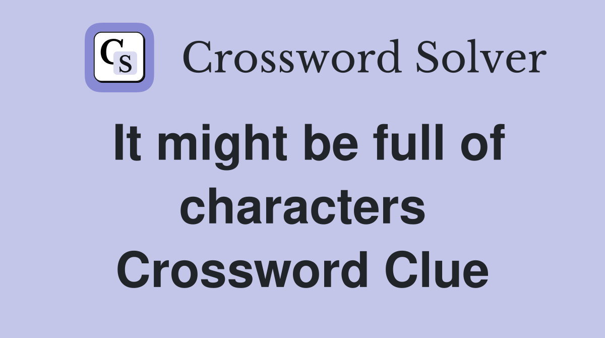 It might be full of characters Crossword Clue