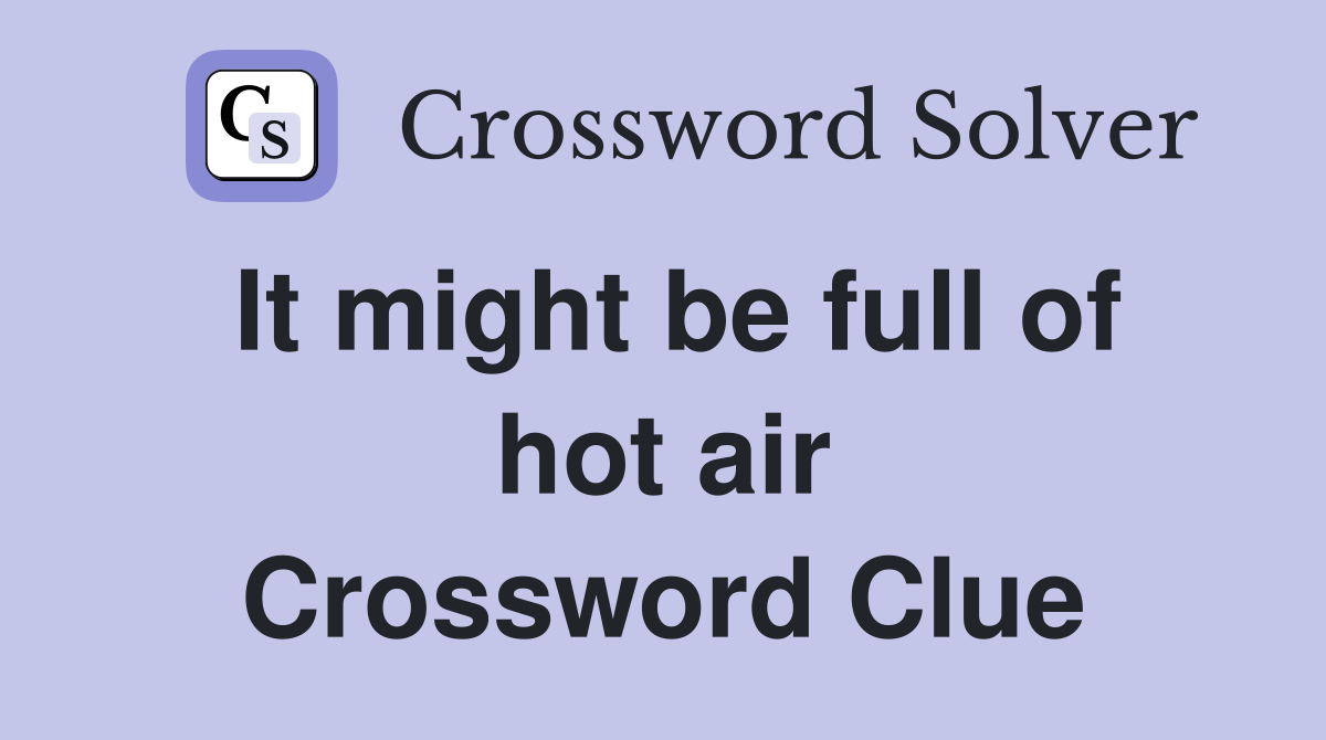 It might be full of hot air Crossword Clue