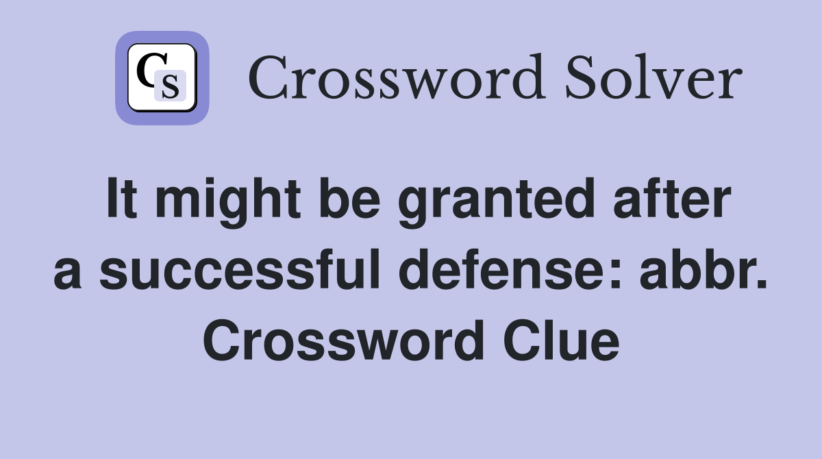 It might be granted after a successful defense: abbr. Crossword Clue