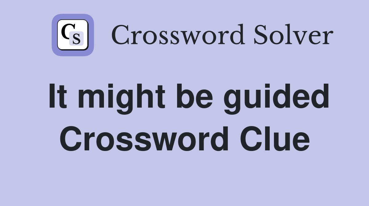 It might be guided Crossword Clue