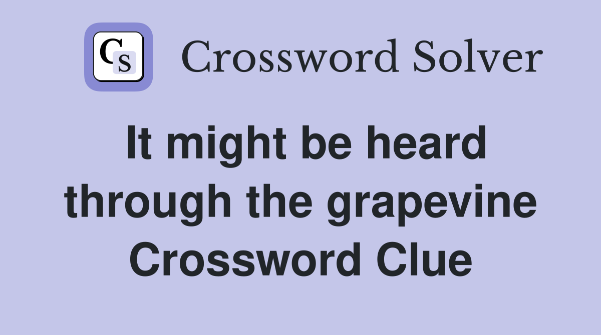 It might be heard through the grapevine Crossword Clue