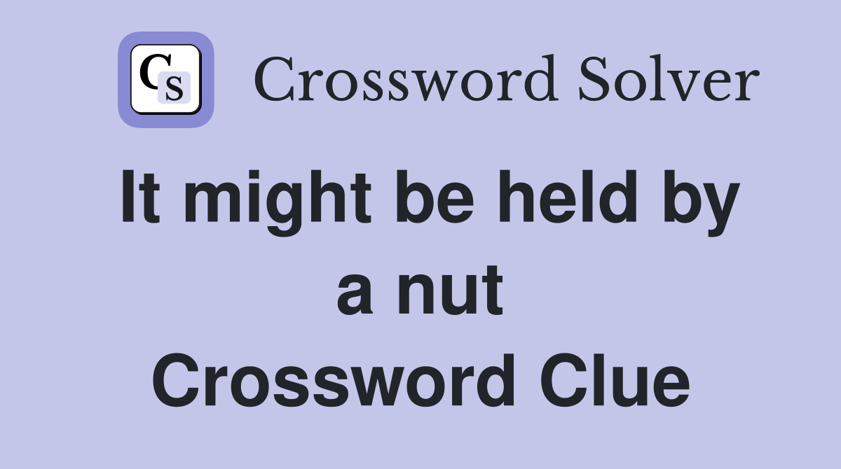 It might be held by a nut Crossword Clue