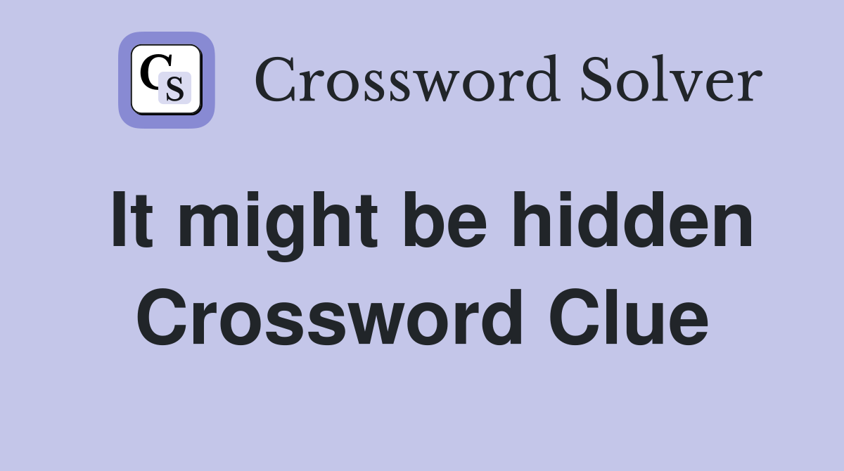 It might be hidden Crossword Clue