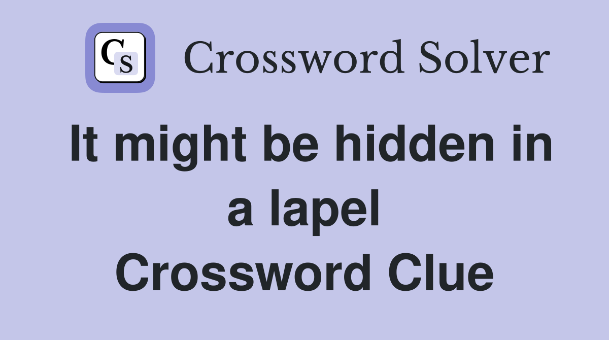 It might be hidden in a lapel Crossword Clue