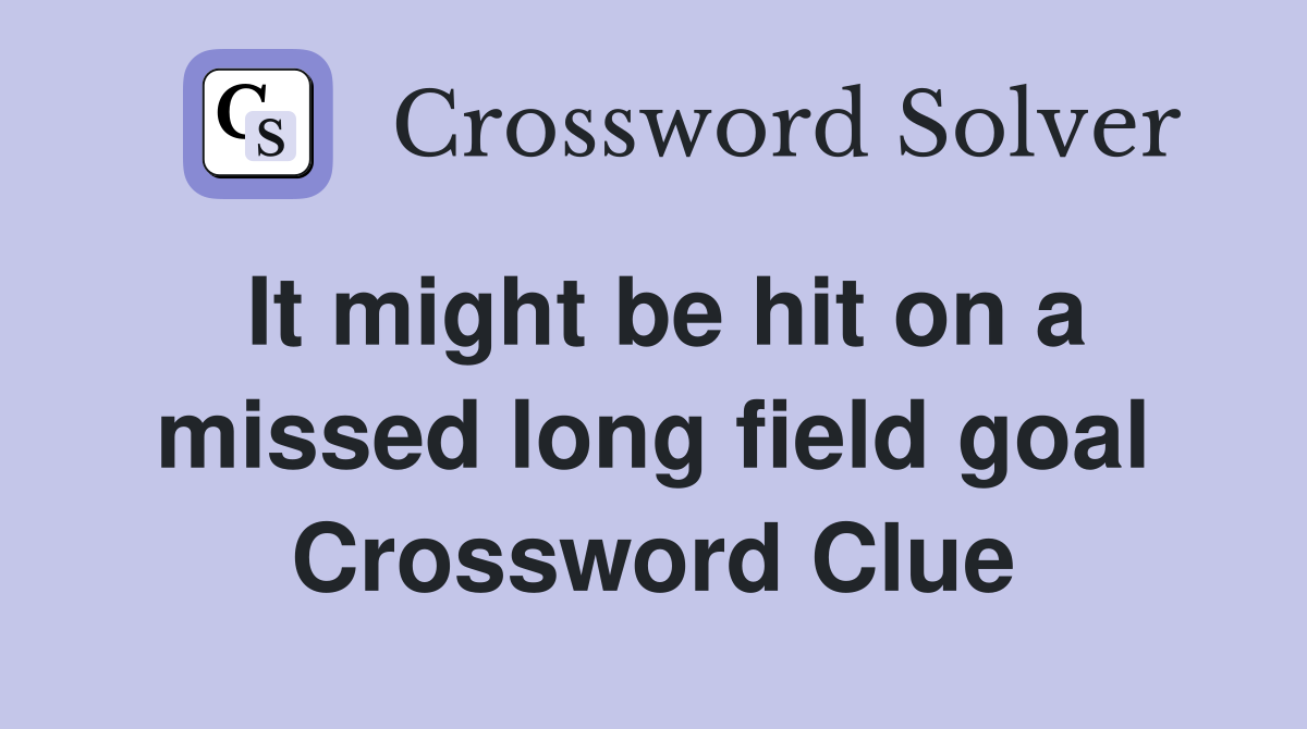 It might be hit on a missed long field goal Crossword Clue