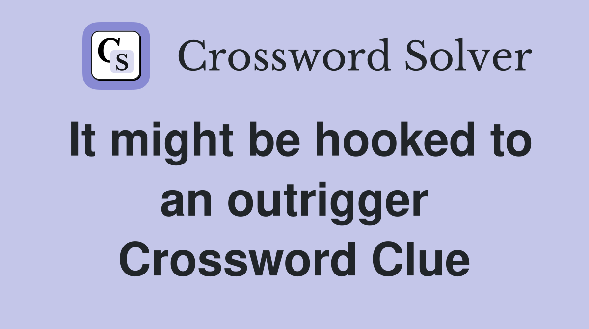 It might be hooked to an outrigger Crossword Clue