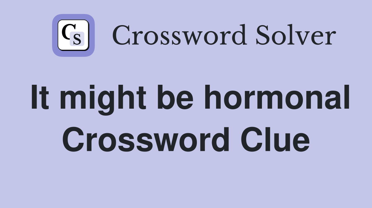 It might be hormonal Crossword Clue