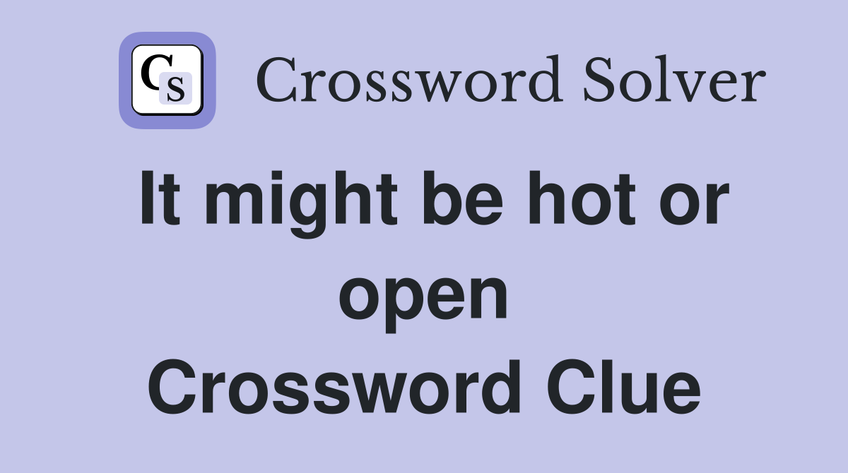 It might be hot or open Crossword Clue