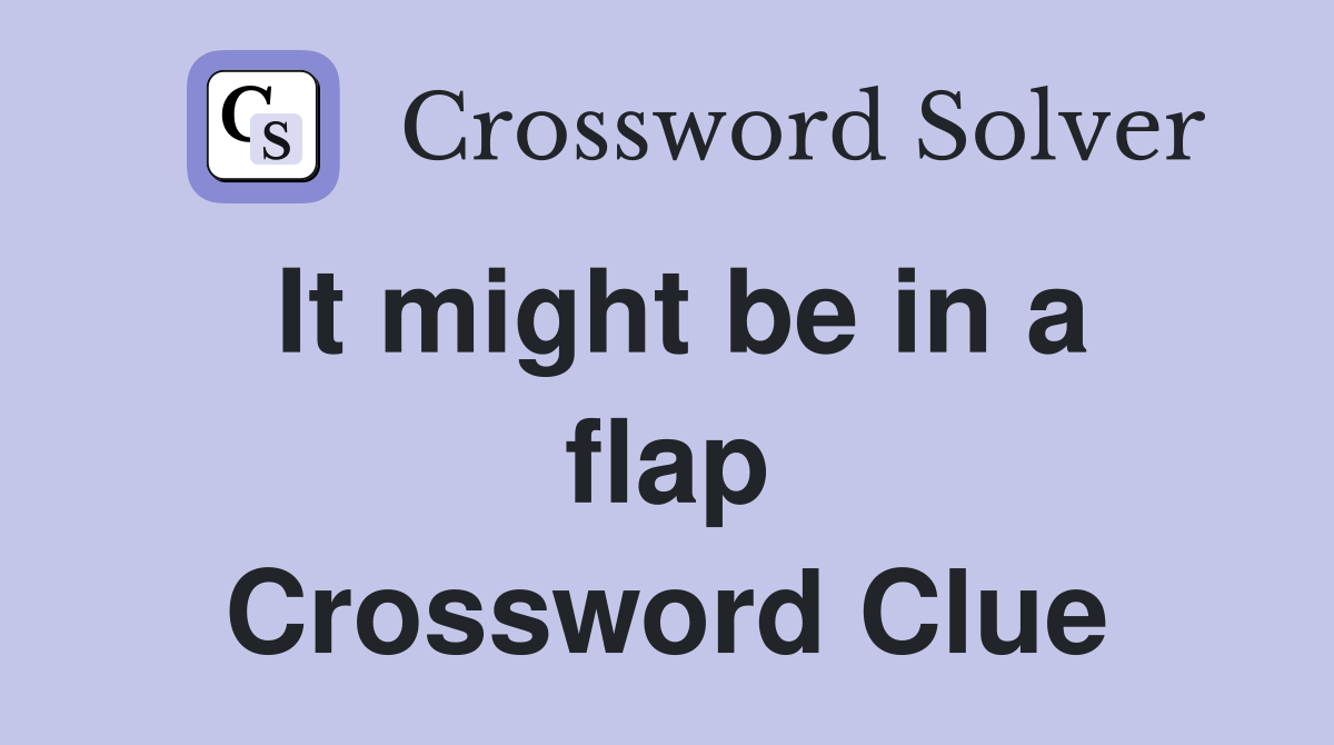 It might be in a flap Crossword Clue