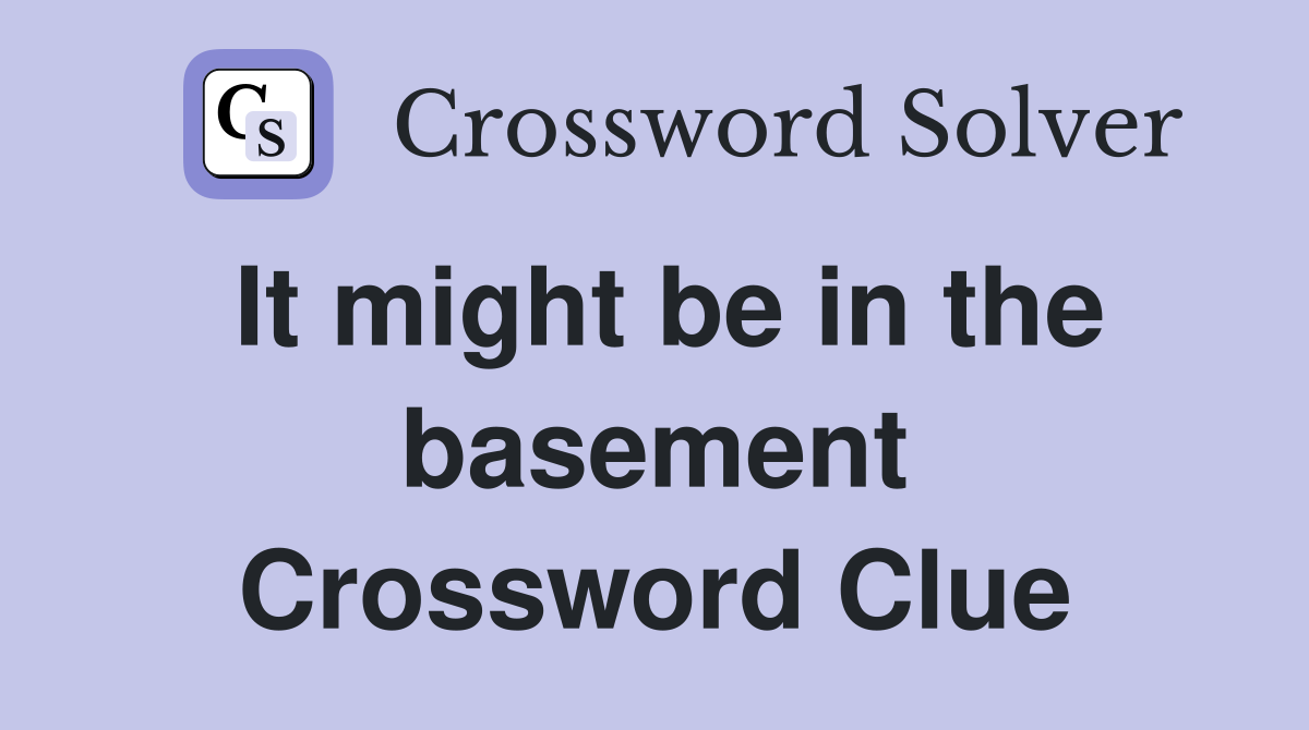 It might be in the basement Crossword Clue