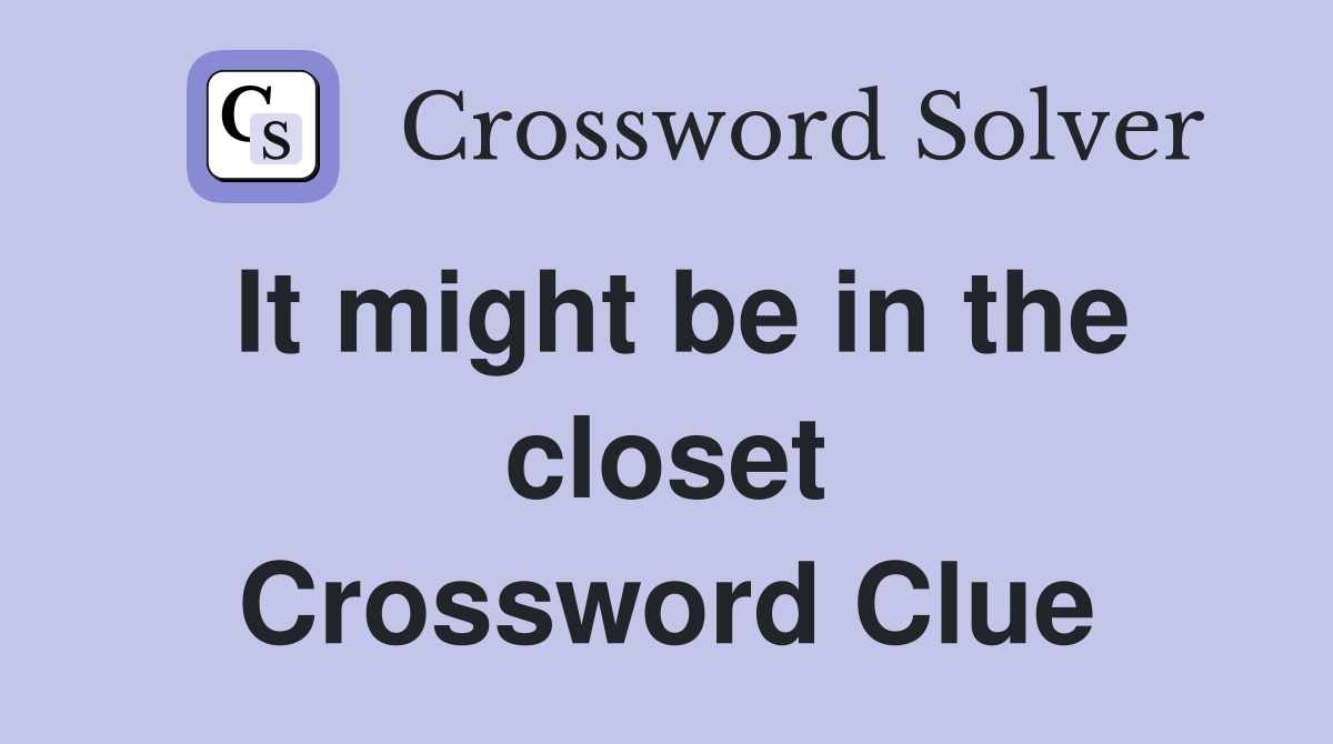 It might be in the closet Crossword Clue