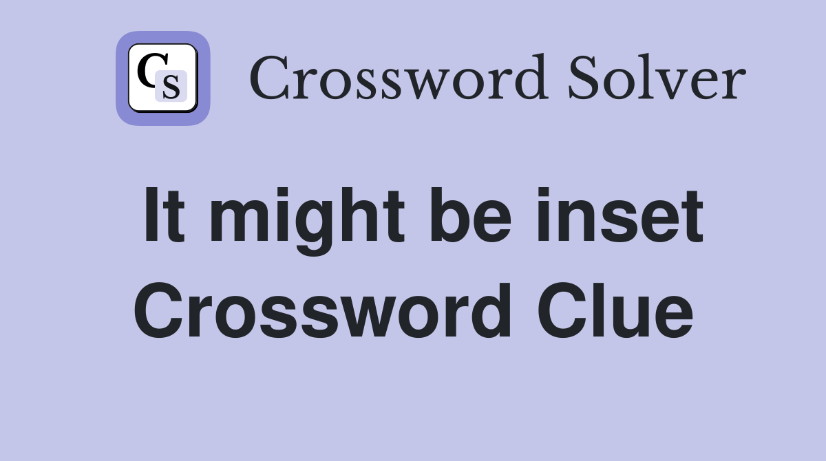 It might be inset Crossword Clue