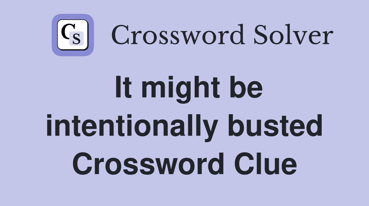 It might be intentionally busted Crossword Clue