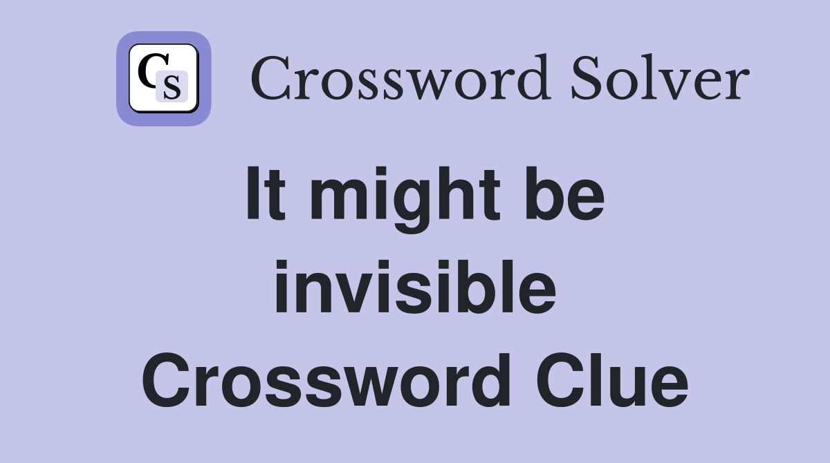 It might be invisible Crossword Clue