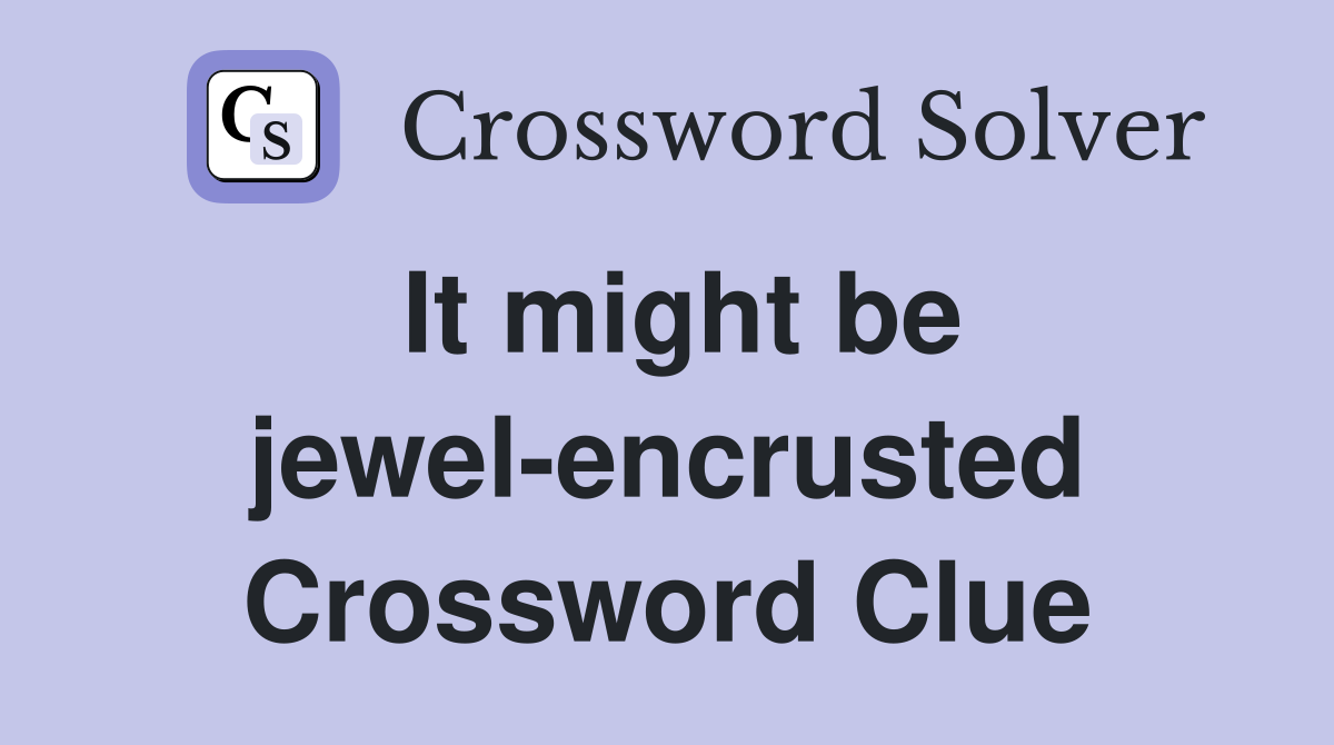 It might be jewel-encrusted Crossword Clue