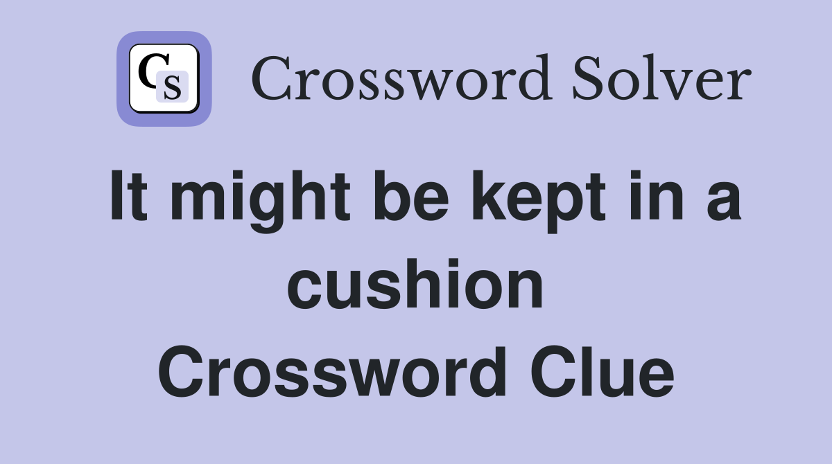 It might be kept in a cushion Crossword Clue