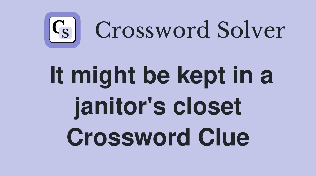 It might be kept in a janitor's closet Crossword Clue