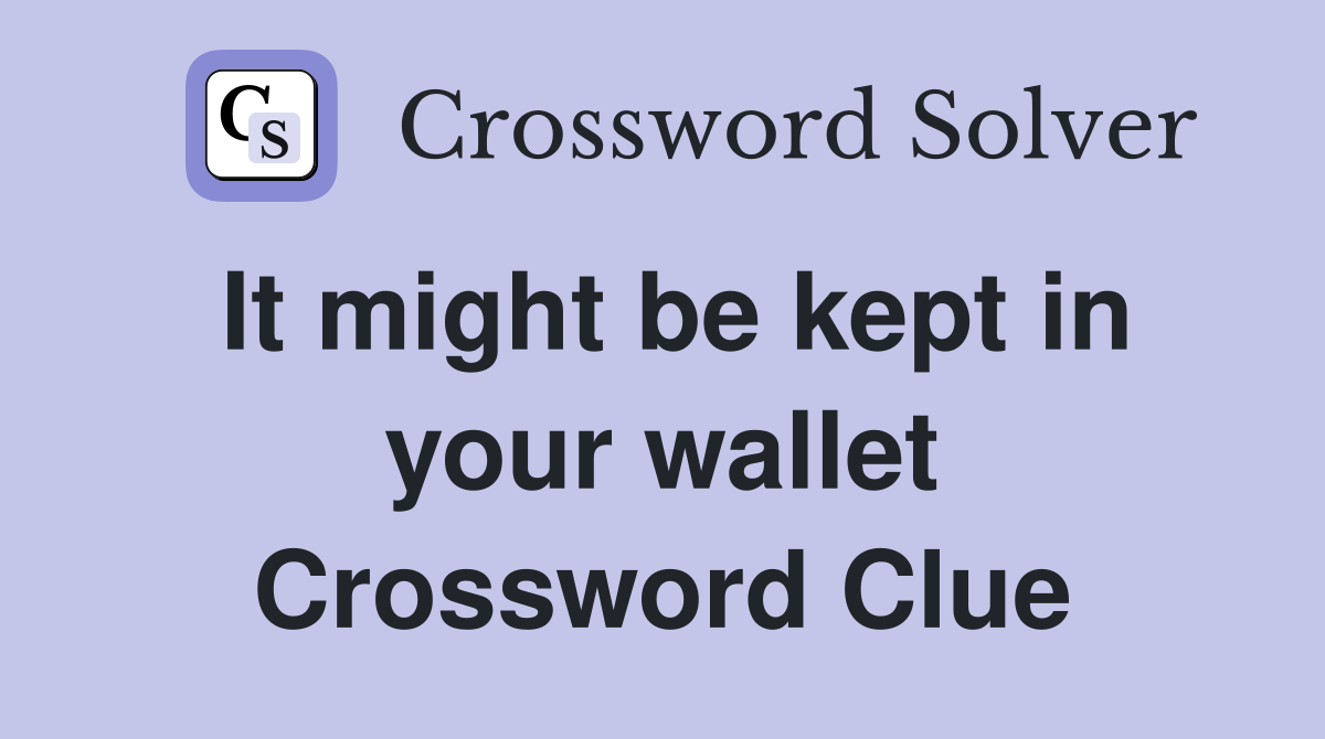 It might be kept in your wallet Crossword Clue