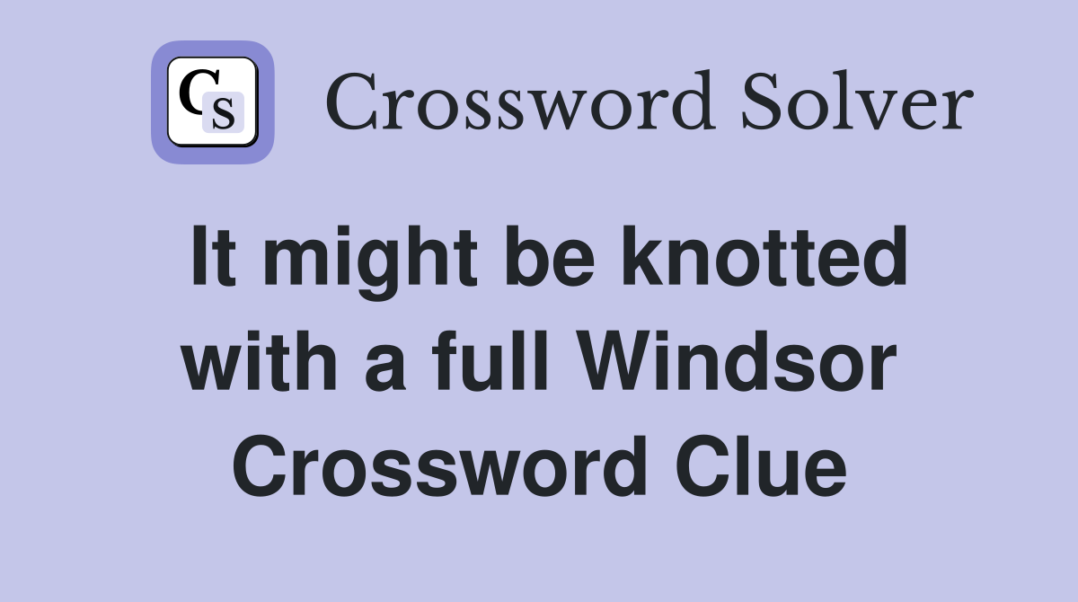 It might be knotted with a full Windsor Crossword Clue