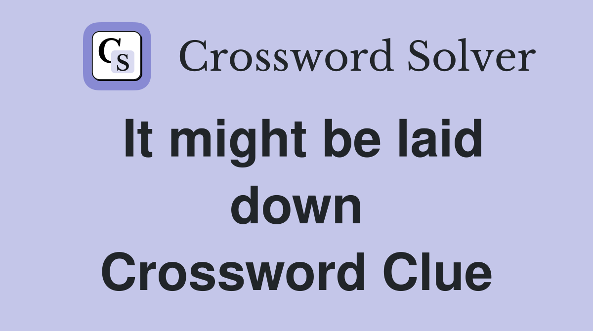 It might be laid down Crossword Clue
