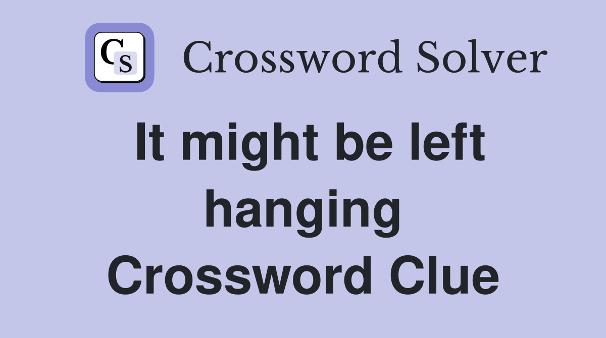 It might be left hanging Crossword Clue