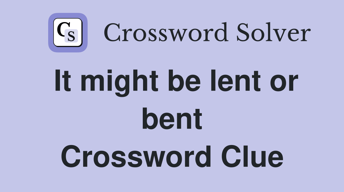It might be lent or bent Crossword Clue