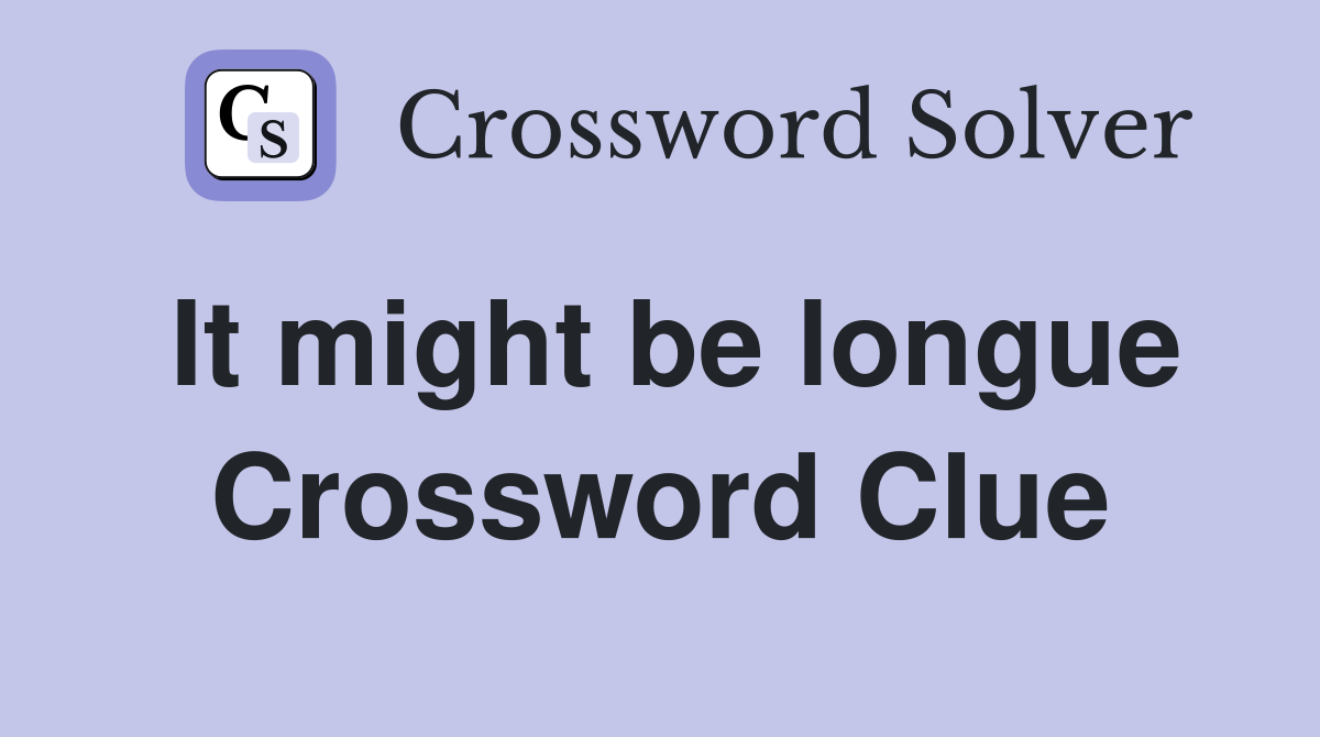 It might be longue Crossword Clue