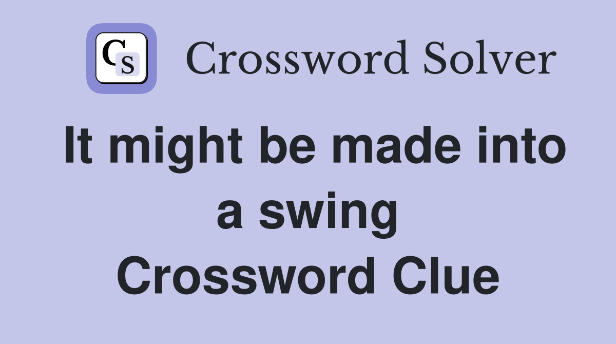 It might be made into a swing Crossword Clue