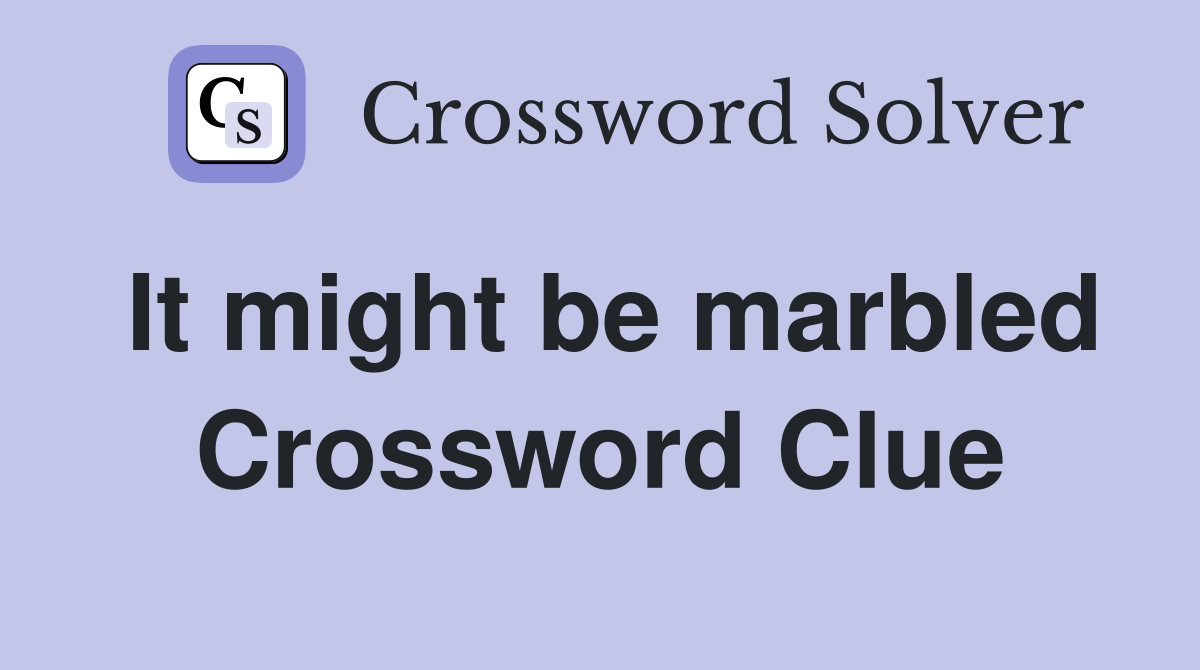 It might be marbled Crossword Clue Answers Crossword Solver