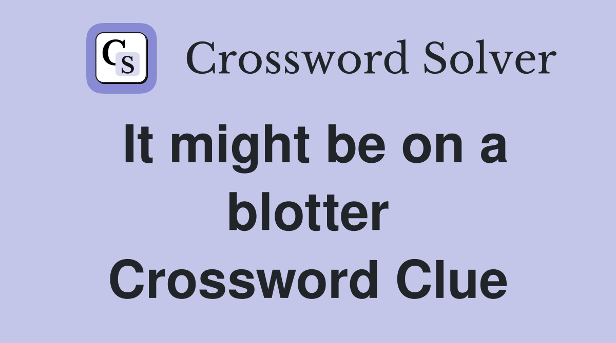 It might be on a blotter Crossword Clue