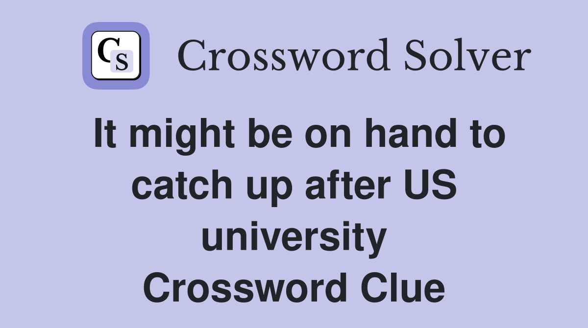 It might be on hand to catch up after US university Crossword Clue