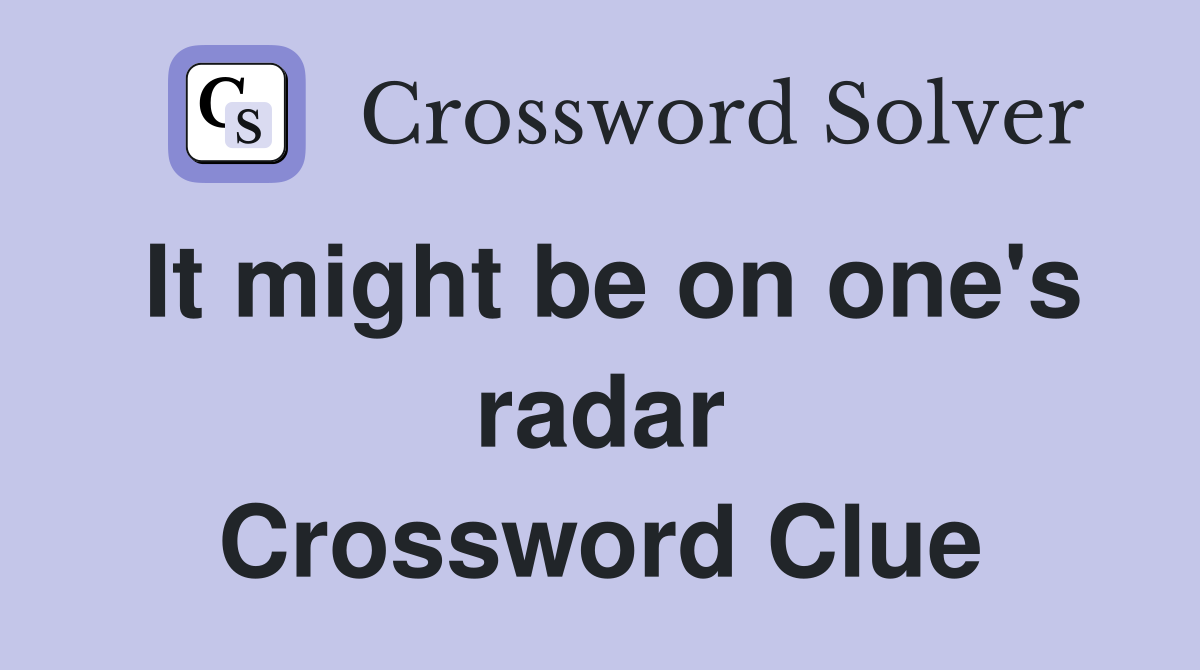 It might be on one's radar Crossword Clue