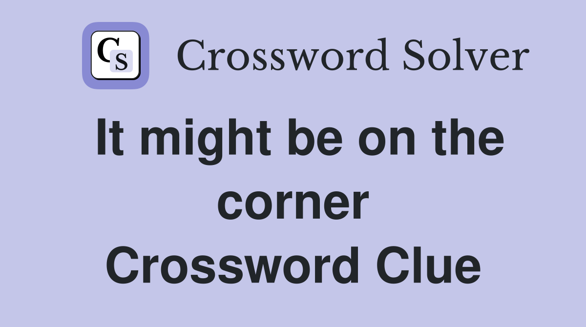 It might be on the corner Crossword Clue