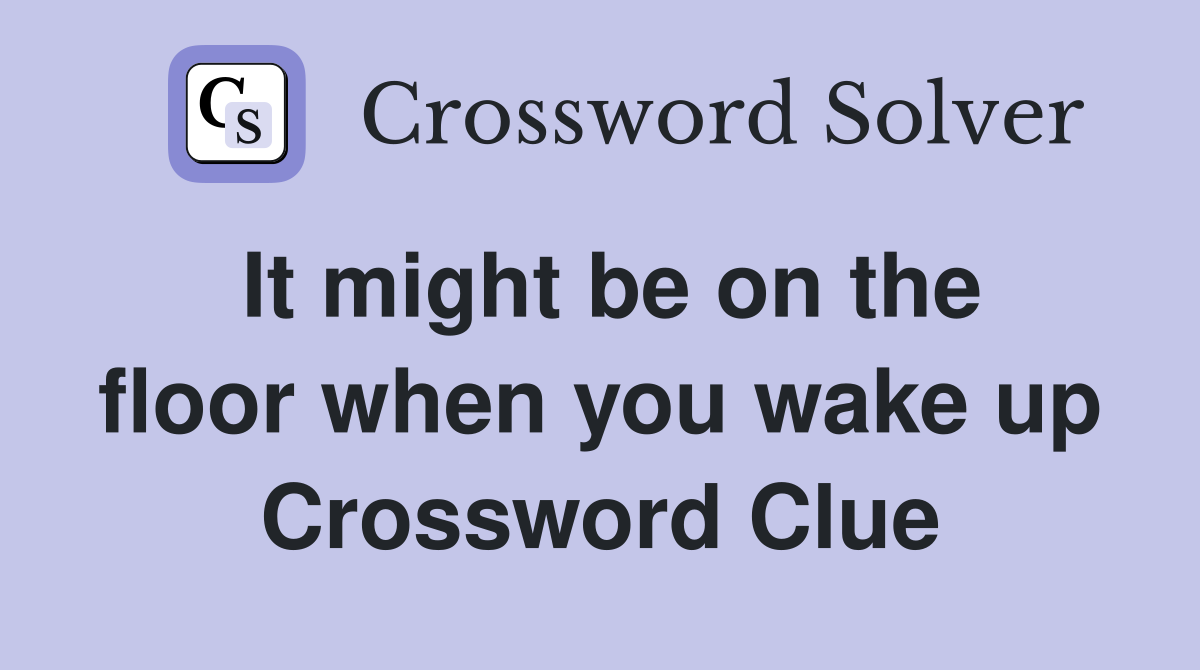 It might be on the floor when you wake up Crossword Clue