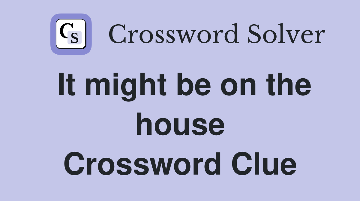 It might be on the house Crossword Clue