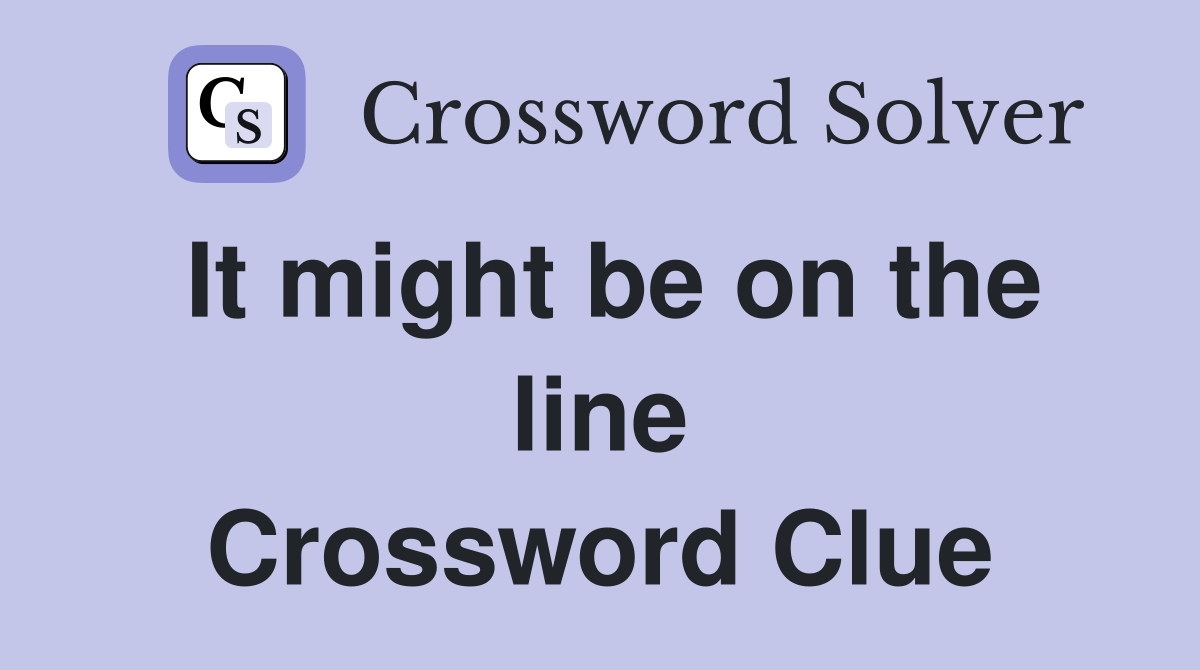 It might be on the line Crossword Clue