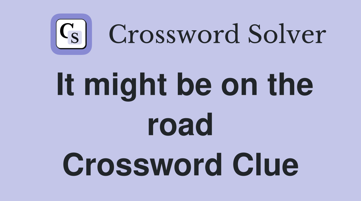 It might be on the road Crossword Clue
