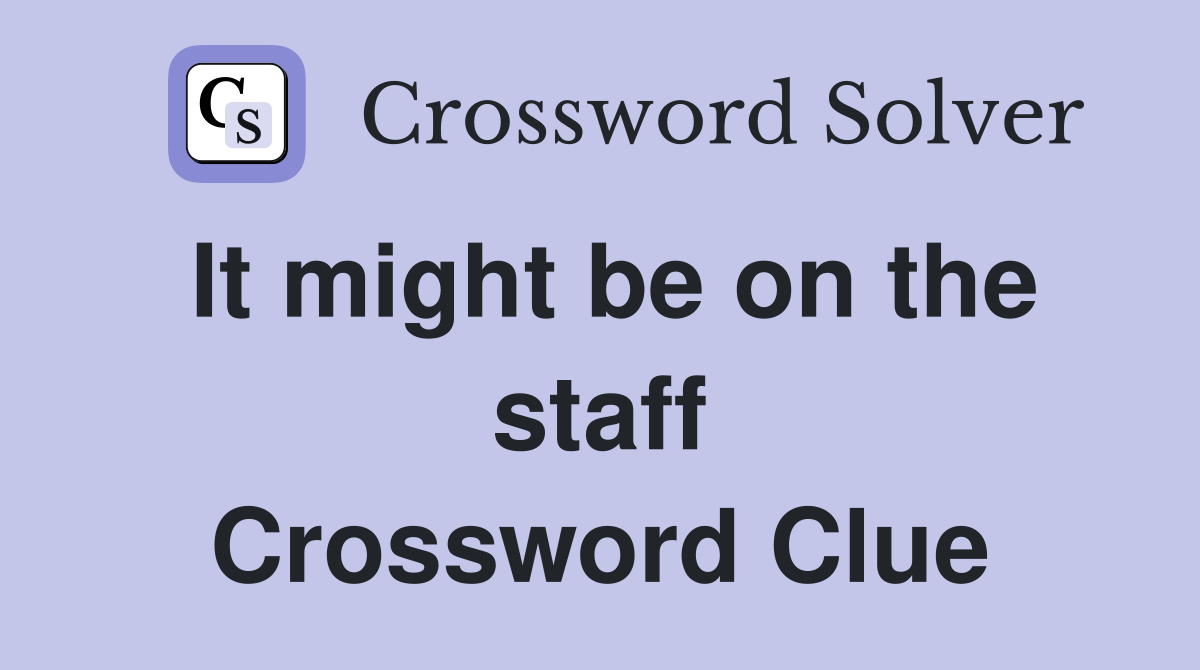 It might be on the staff Crossword Clue