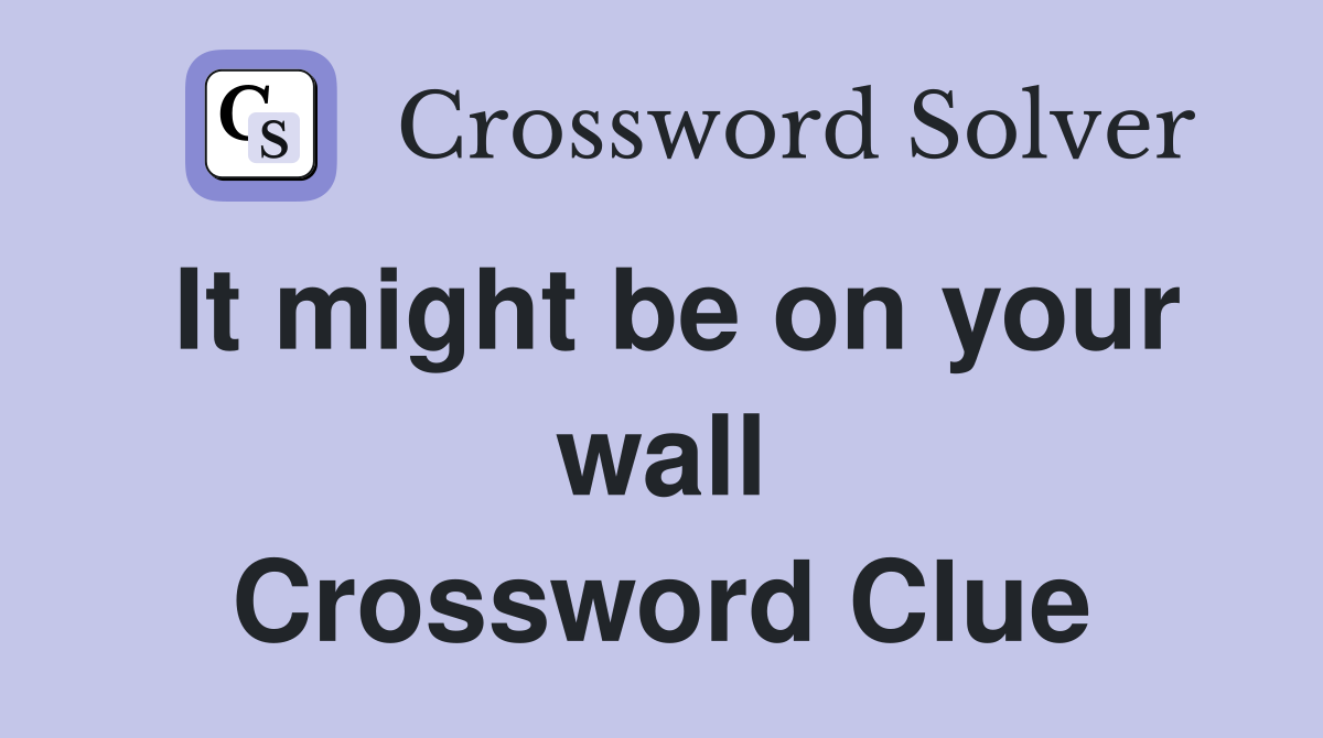 It might be on your wall Crossword Clue