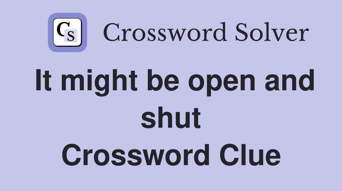 It might be open and shut Crossword Clue