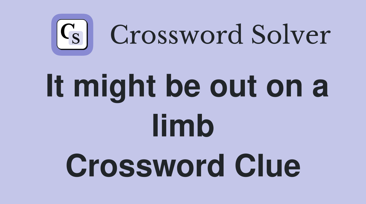 It might be out on a limb Crossword Clue