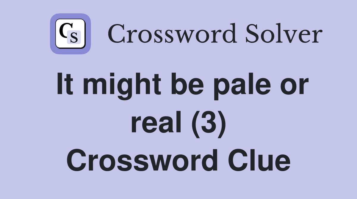 It might be pale or real (3) Crossword Clue