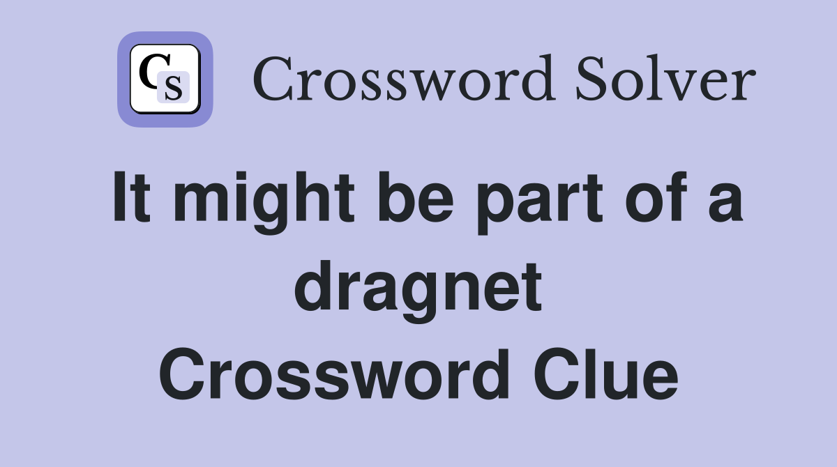 It might be part of a dragnet Crossword Clue