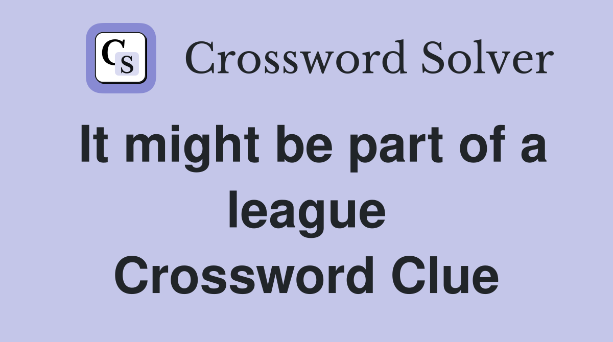 It might be part of a league Crossword Clue