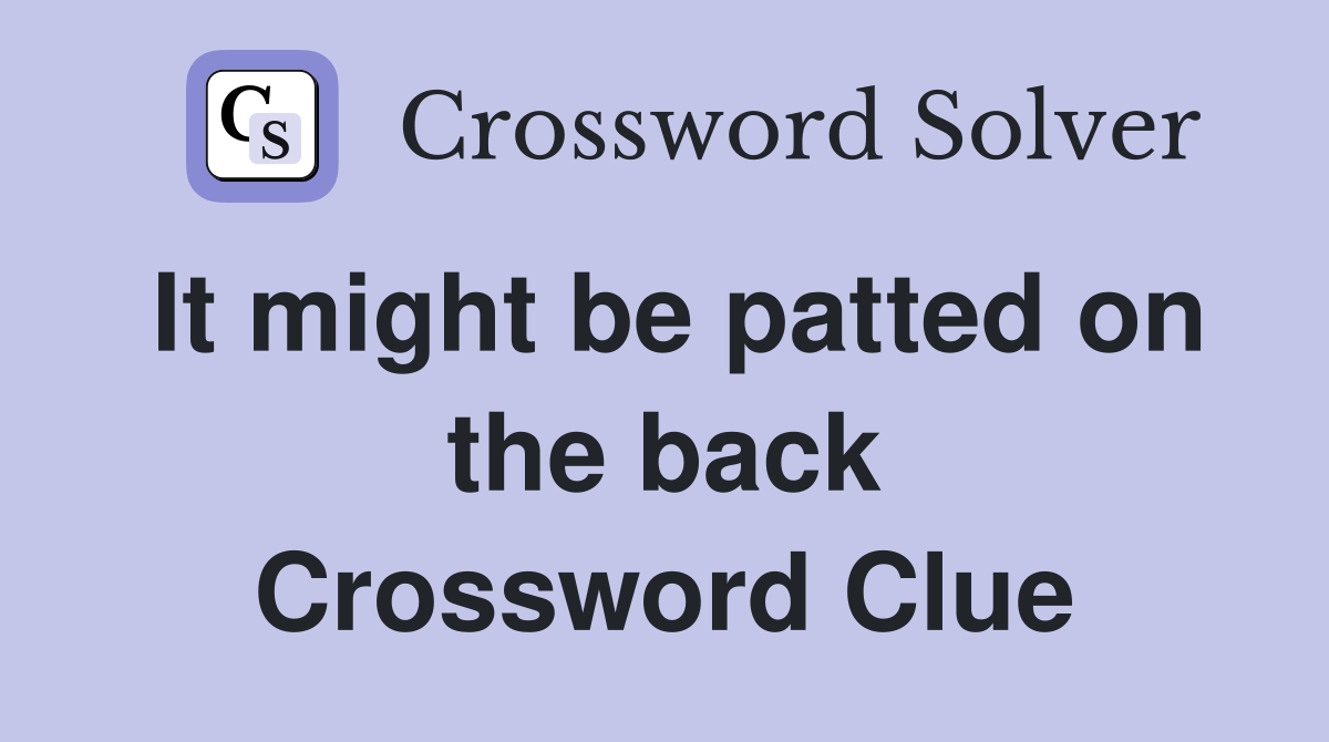 It might be patted on the back Crossword Clue